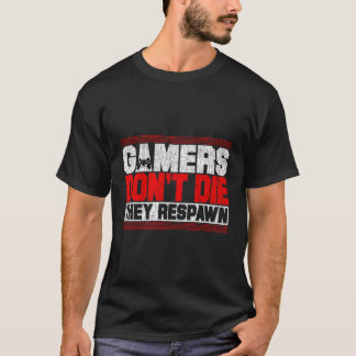 Gamers Don'T Die They Respawn Funny Gaming Gifts C T-Shirt