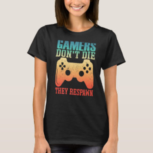 Gamers Don't Die They Respawn Gamer Teens Boy Gir T-Shirt