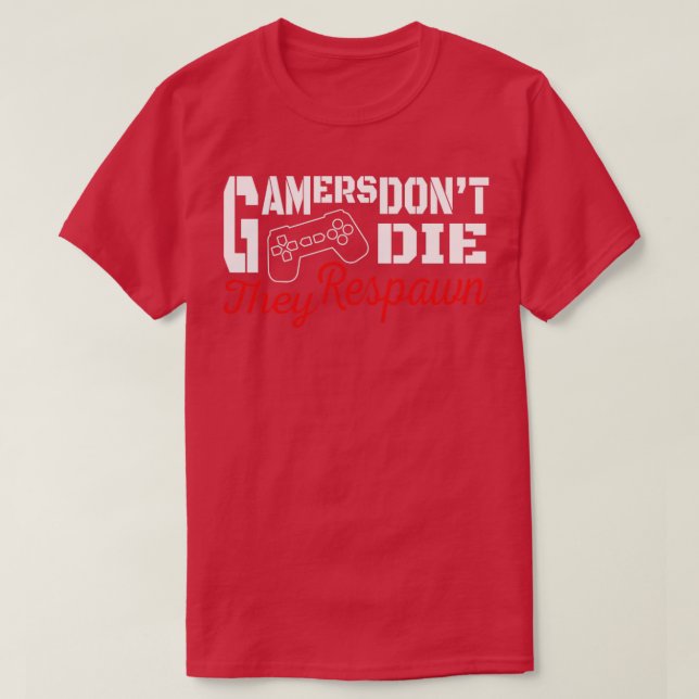 gamers dont die they respawn T-Shirt (Design Front)