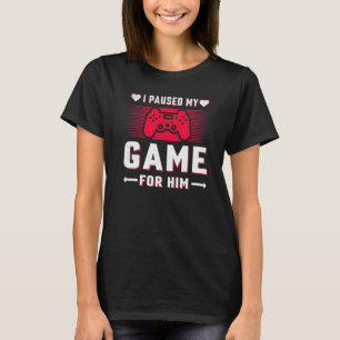 Gamers Girls I Paused My Game For Him Valentines D T-Shirt