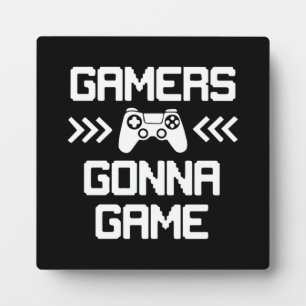 Gamers Gonna Game - Funny Video Gamer, Gaming Plaque