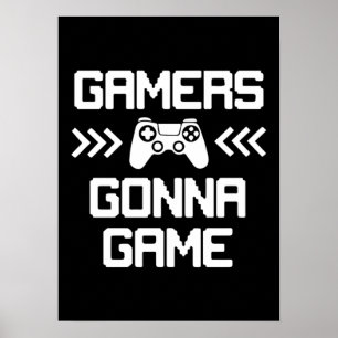 Gamers Gonna Game - Funny Video Gamer, Gaming Poster