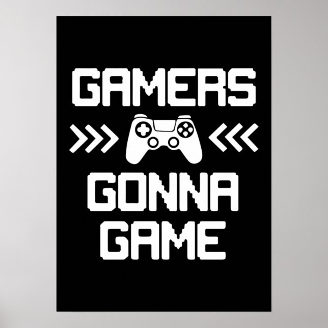 Gamers Gonna Game - Funny Video Gamer, Gaming Poster (Front)