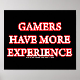 Gamers Have More Experience Poster