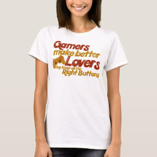 Gamers make better lovers T-Shirt