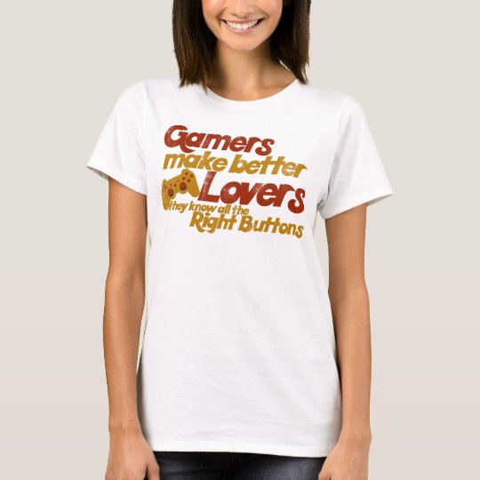 Gamers make better lovers T-Shirt