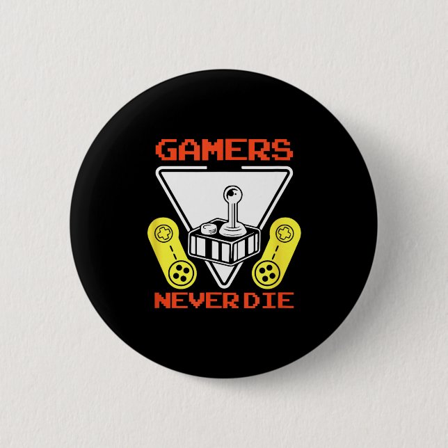 Gamers Never Die Funny Gaming Quotes Great Gift Fo 6 Cm Round Badge (Front)
