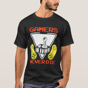 Gamers Never Die Funny Gaming Quotes Great Gift Fo T-Shirt