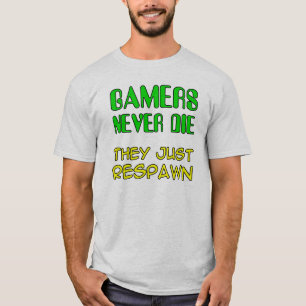 Gamers Never Die They Respawn Funny T-Shirt