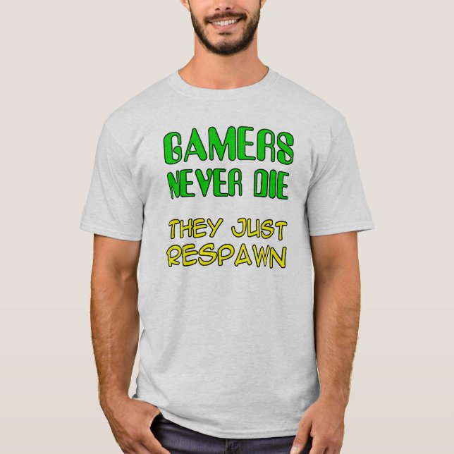 Gamers Never Die They Respawn Funny T-Shirt (Front)