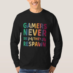 Gamers Never Die They Respawn Mens Gaming Gamer T-Shirt