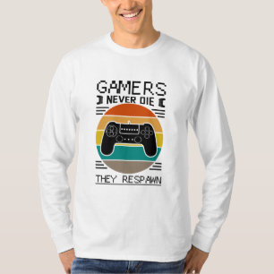Gamers Never Die They Respawn T-Shirt