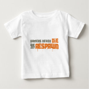 Gamers Never Die We Just Respawn Baby T-Shirt