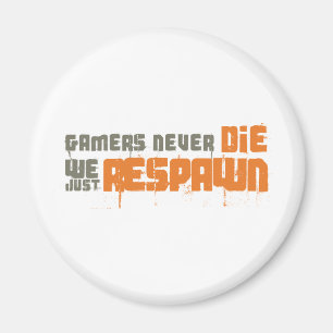 Gamers Never Die We Just Respawn Magnet