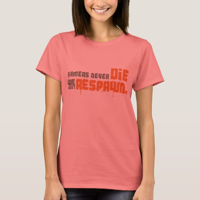 Gamers Never Die We Just Respawn T-Shirt (Front)