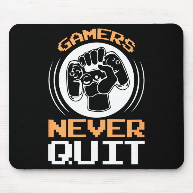 Gamers Never Quit Funny Gaming Quotes Gift For Gam Mouse Mat (Front)
