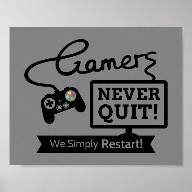 Gamers Never Quit Geeky Humor Poster (Front)