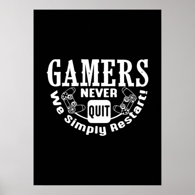 Gamers Never Quit, We Restart - Funny Video Gamer Poster (Front)