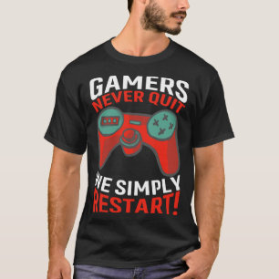 Gamers Never Quit We Simply Restart Video Gaming T-Shirt