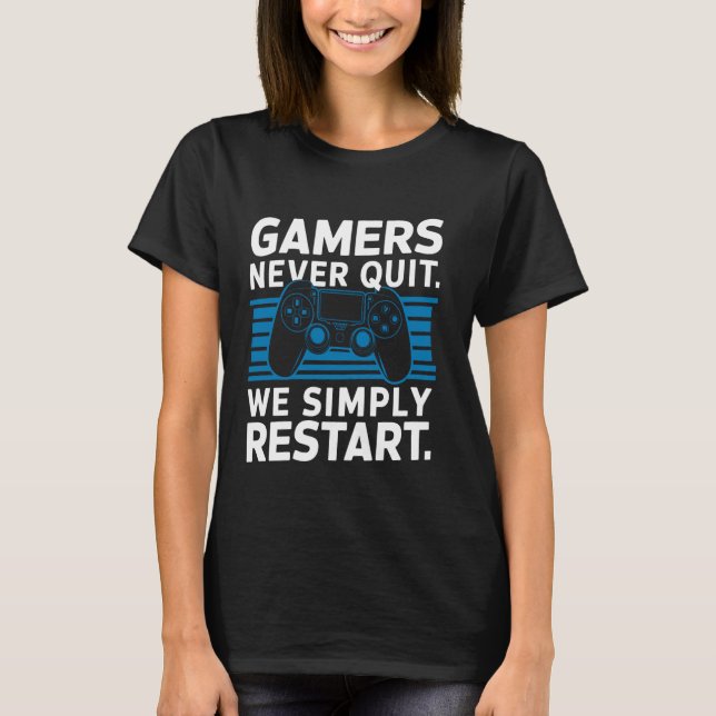 Gamers never quitting We simply restart Funny Gami T-Shirt (Front)