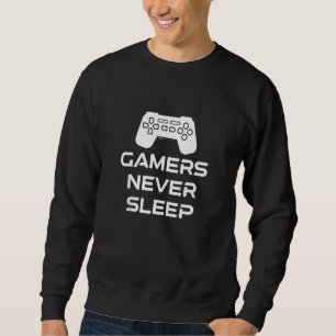 Gamers Never Sleep Sweatshirt
