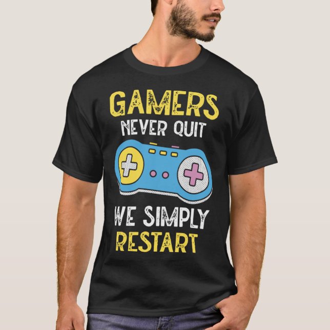 Gamers Never Stop We Simply Restart Nerd Gaming T-Shirt (Front)