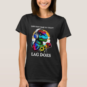Games Don't Make You Violent Lag Does T-Rex Dino L T-Shirt