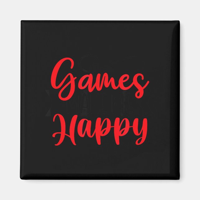 Games Make Me Happy Funny Gaming Quotes Gift For P Magnet (Front)