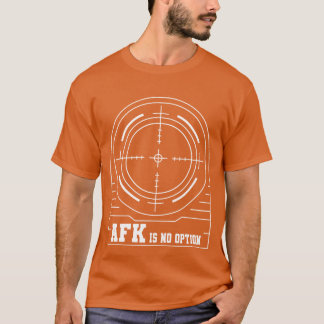 Gaming afk is no option gamer playing video game f T-Shirt