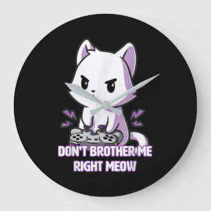 Gaming Cat Don't Bother Me Right Meow Lovers Large Clock