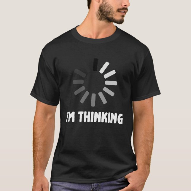 Gaming Computer Nerd Geek Loading  I'm Thinking T-Shirt (Front)