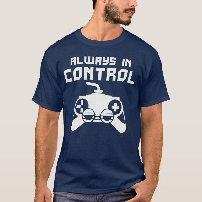 Gaming Console Controller Gamer Always In Control  T-Shirt (Front)