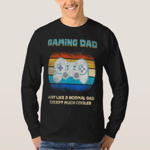 Gaming Dad Just Like A Normal Dad Except Much Coo T-Shirt