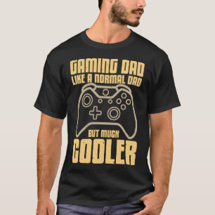 Gaming Dad Like a Normal Dad But Much Cooler T-Shirt