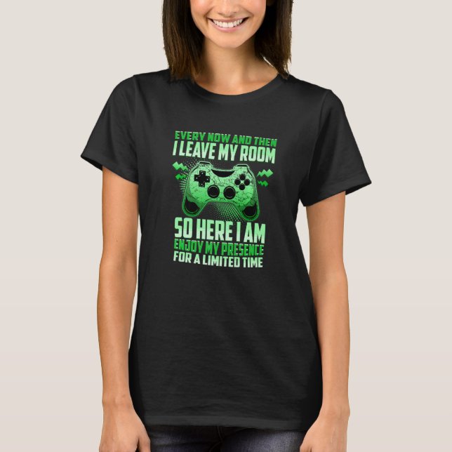Gaming Every Now And Then I Leave My Room Video Ga T-Shirt (Front)