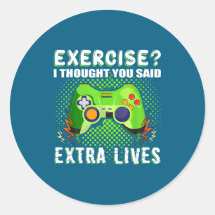 Gaming Funny Exercise I Thought You Said Extra Liv Classic Round Sticker
