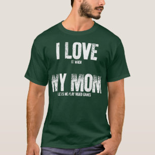 Gaming Gamer I Love It When My Mum Lets Me Play Vi T-Shirt