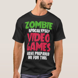 Gaming Gamer Zombie Apocalypse Video Games Prepar T-Shirt
