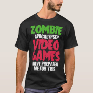 Gaming Gamer Zombie Apocalypse Video Games Prepar T-Shirt
