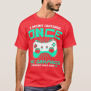 Gaming Graphics Werent That Good Video Games Funny T-Shirt