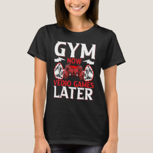 Gaming  Gymnast  Gym Now Video Gaming Later Gaming T-Shirt