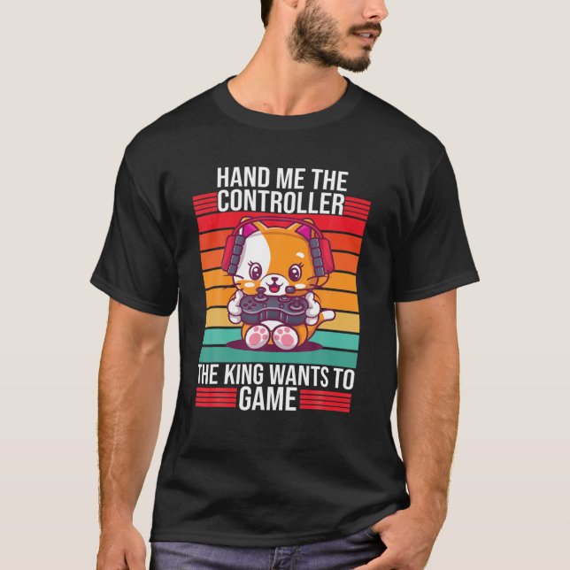 Gaming Hand Me The Controller King Console Gamer T-Shirt (Front)