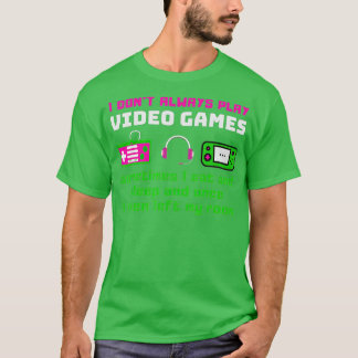 Gaming Humour I Dont Always Play Video Games Funny T-Shirt