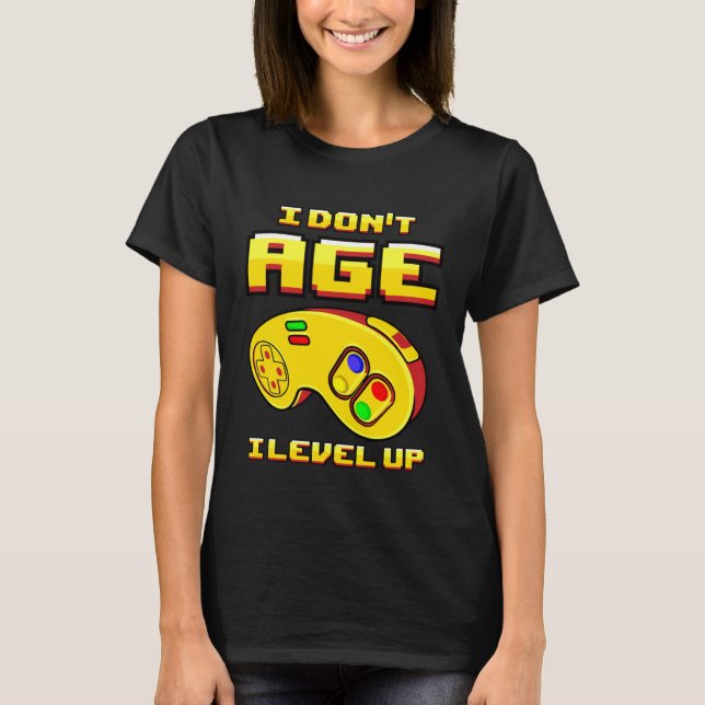 Gaming I Don t Age Level Up For Gamer T-Shirt (Front)