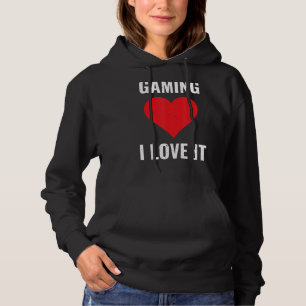 Gaming I Love It Gamer Computer Games Pc Video Gam Hoodie