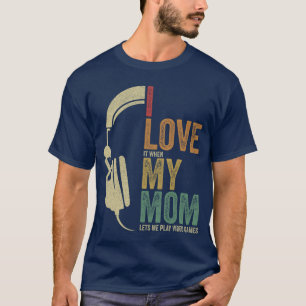 Gaming I Love My Mom Video Games Boy Gaming girl T-Shirt
