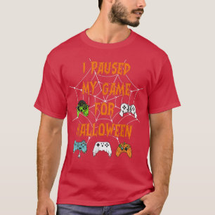 Gaming I Paused My Game For Halloween Funny Gamer  T-Shirt
