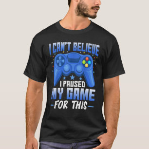 Gaming I Paused My Game for This Video Game T-Shirt