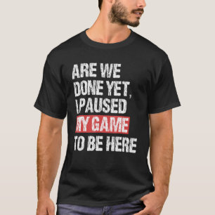 Gaming I Paused My Game To Be Here Gamer T-Shirt