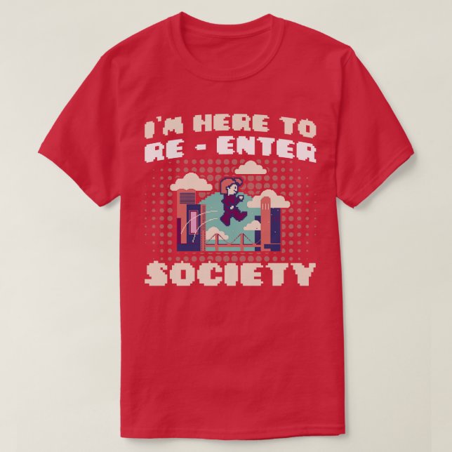 Gaming Im Here To Re Enter Society Video Games Fun T-Shirt (Design Front)